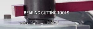 BEARING CUTTING TOOLS
